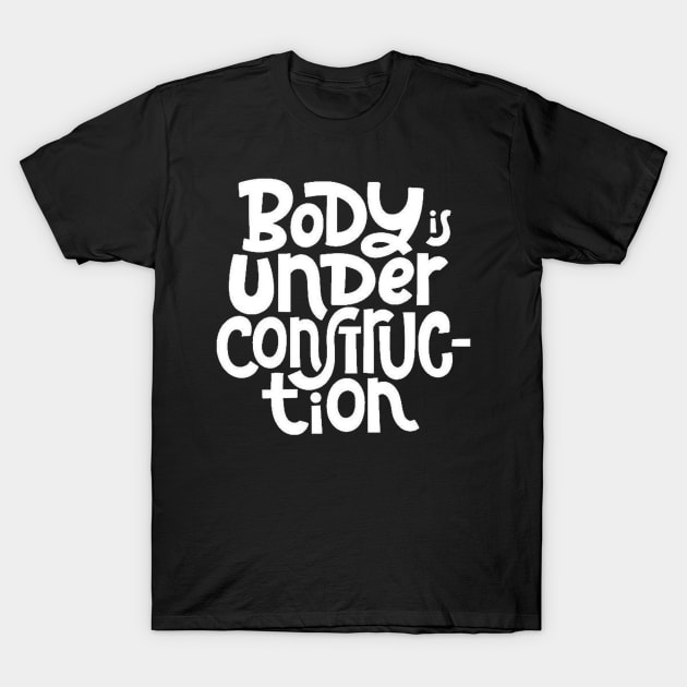 Body is Under Construction - Gym Workout Fitness Motivation Quote (White) T-Shirt by bigbikersclub